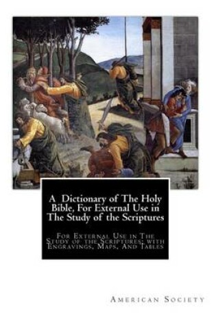 Cover of A Dictionary of The Holy Bible, For External Use in The Study of the Scriptures