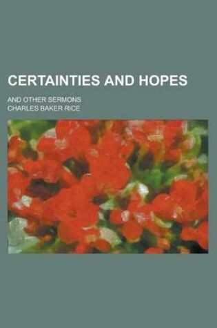 Cover of Certainties and Hopes; And Other Sermons