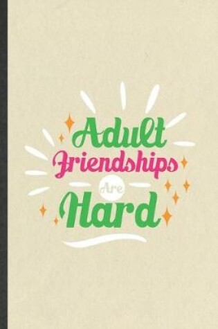 Cover of Adult Friendships Are Hard