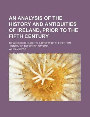 Book cover for An Analysis of the History and Antiquities of Ireland, Prior to the Fifth Century; To Which Is Subjoined, a Review of the General History of the Celt