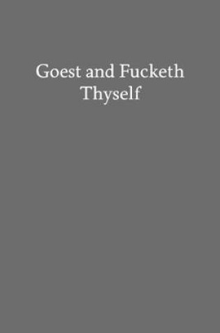 Cover of Goest and Fucketh Thyself