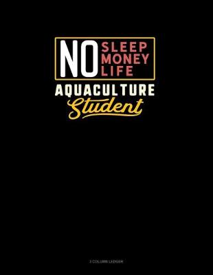 Cover of No Sleep. No Money. No Life. Aquaculture Student