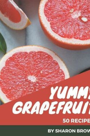 Cover of 50 Yummy Grapefruit Recipes