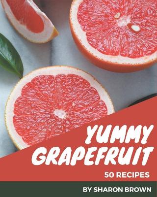 Book cover for 50 Yummy Grapefruit Recipes