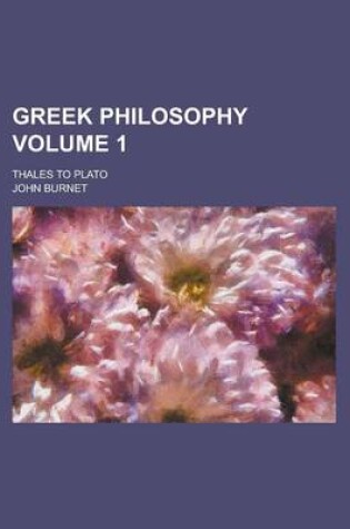 Cover of Greek Philosophy; Thales to Plato Volume 1