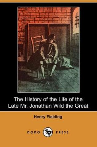 Cover of The History of the Life of the Late Mr. Jonathan Wild the Great (Dodo Press)