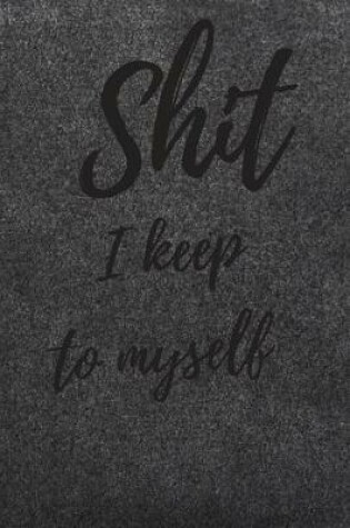 Cover of Shit I Keep To Myself