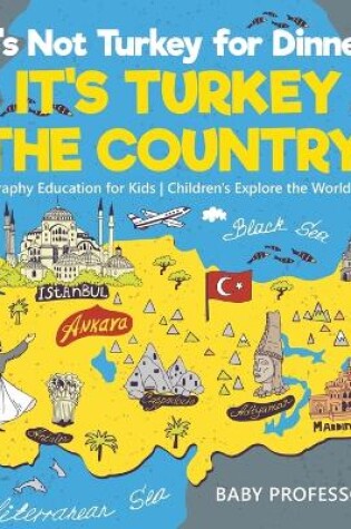 Cover of It's Not Turkey for Dinner, It's Turkey the Country! Geography Education for Kids Children's Explore the World Books