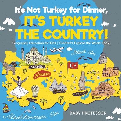 Book cover for It's Not Turkey for Dinner, It's Turkey the Country! Geography Education for Kids Children's Explore the World Books