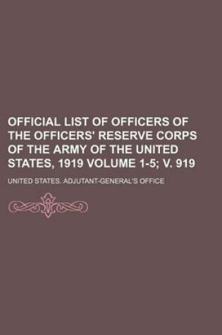 Cover of Official List of Officers of the Officers' Reserve Corps of the Army of the United States, 1919 Volume 1-5; V. 919