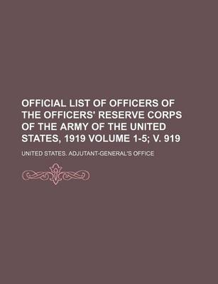 Book cover for Official List of Officers of the Officers' Reserve Corps of the Army of the United States, 1919 Volume 1-5; V. 919