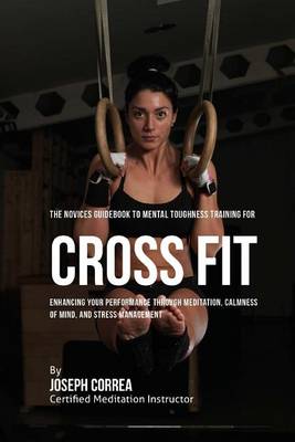 Book cover for The Novices Guidebook to Mental Toughness Training for Cross Fit