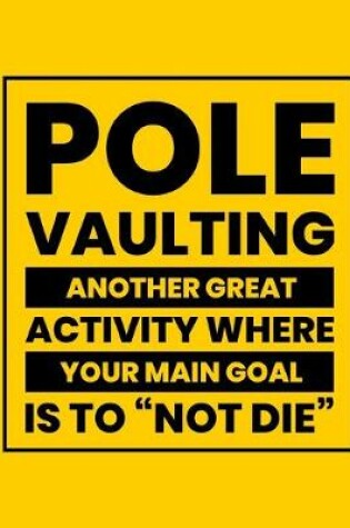 Cover of Pole Vaulting Another Great Activity Where Your Main Goal Is to "Not Die"