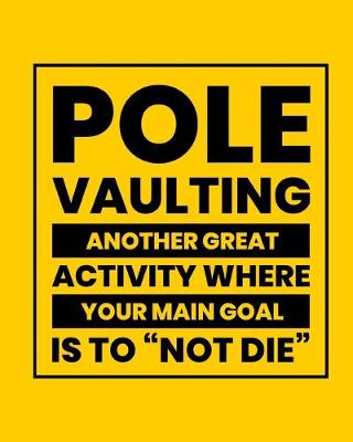 Book cover for Pole Vaulting Another Great Activity Where Your Main Goal Is to "Not Die"