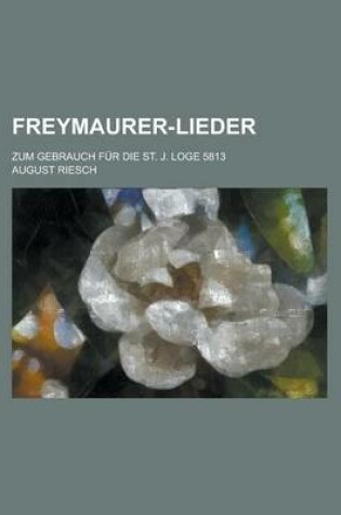 Cover of Freymaurer-Lieder; Zum Gebrauch Fur Die St. J. Loge 5813