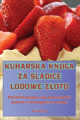 Cover of Kuharska Knjiga Za Sladice Lodowe Zloto