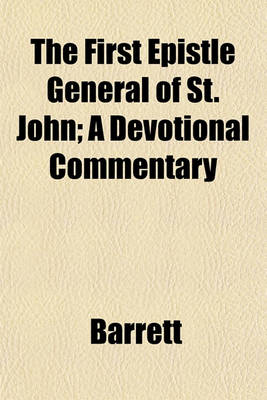 Book cover for The First Epistle General of St. John; A Devotional Commentary