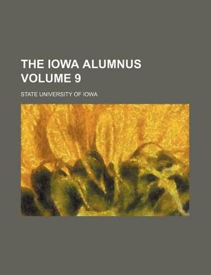 Book cover for The Iowa Alumnus Volume 9