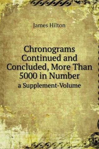 Cover of Chronograms Continued and Concluded, More Than 5000 in Number a Supplement-Volume