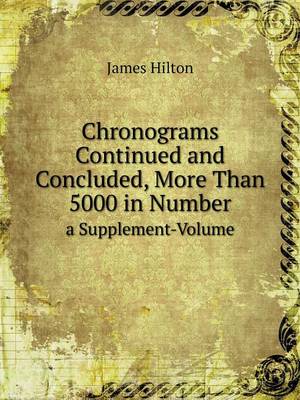 Book cover for Chronograms Continued and Concluded, More Than 5000 in Number a Supplement-Volume