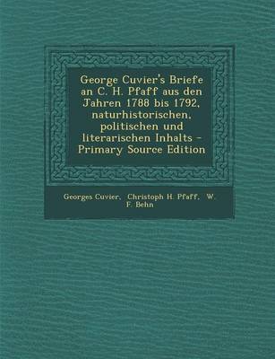 Book cover for George Cuvier's Briefe an C. H. Pfaff Aus Den Jahren 1788 Bis 1792, Naturhistorischen, Politischen Und Literarischen Inhalts - Primary Source Edition