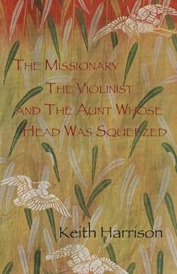 Book cover for The Missionary, the Violinist and the Aunt Whose Head Was Squeezed