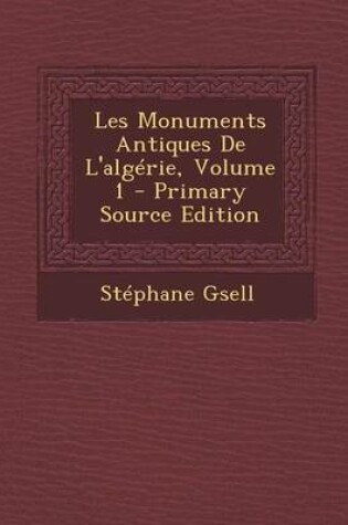 Cover of Les Monuments Antiques de L'Algerie, Volume 1