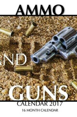 Cover of Ammo and Guns Calendar 2017