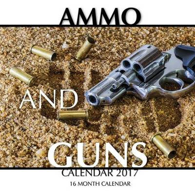 Book cover for Ammo and Guns Calendar 2017