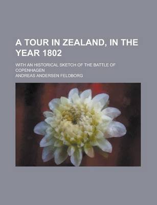 Book cover for A Tour in Zealand, in the Year 1802; With an Historical Sketch of the Battle of Copenhagen