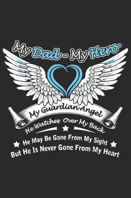 Book cover for My dad my hero my guardian angel he watches over my back he may be gone from my sight but he is never gone from my heart my dad