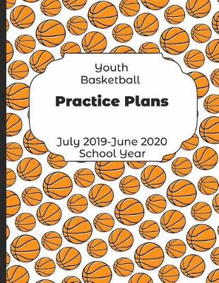 Book cover for Youth Basketball Practice Plans July 2019 - June 2020 School Year