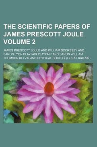 Cover of The Scientific Papers of James Prescott Joule Volume 2