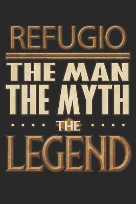 Book cover for Refugio The Man The Myth The Legend