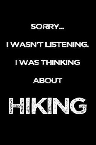 Cover of Sorry I Wasn't Listening. I Was Thinking About Hiking