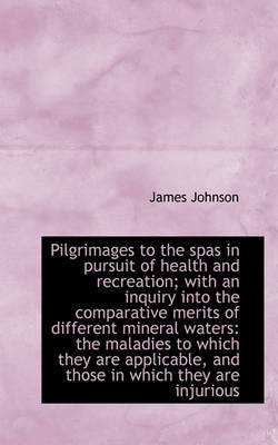 Book cover for Pilgrimages to the Spas in Pursuit of Health and Recreation; With an Inquiry Into the Comparative Me