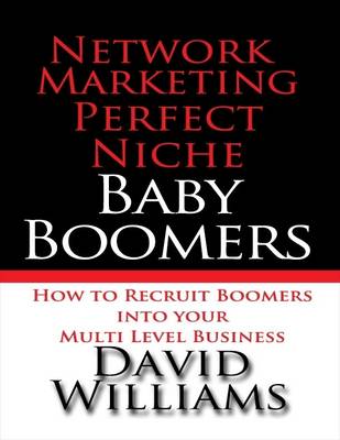Book cover for Network Marketing Perfect Niche: Baby Boomers: How to Recruit Boomers into Your Multi Level Business