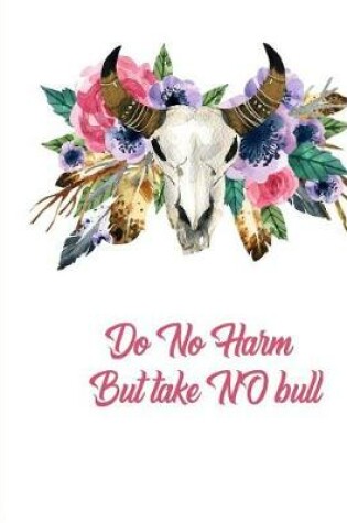 Cover of Do No Harm But Take No Bull