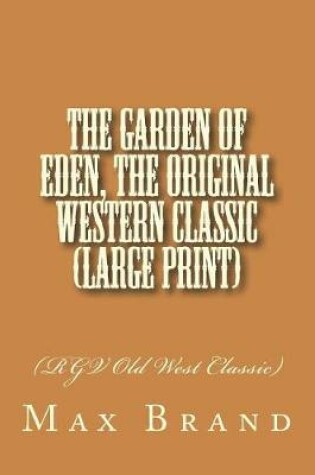 Cover of The Garden of Eden, The Original Western Classic (Large Print)