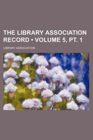 Cover of The Library Association Record (Volume 5, PT. 1)