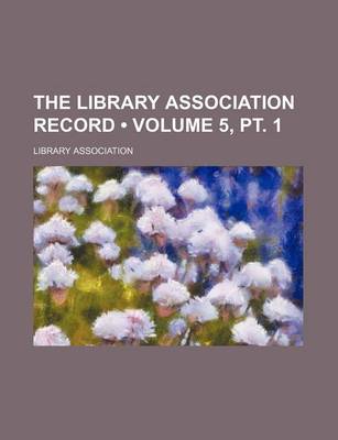 Book cover for The Library Association Record (Volume 5, PT. 1)