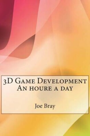 Cover of 3D Game Development an Houre a Day