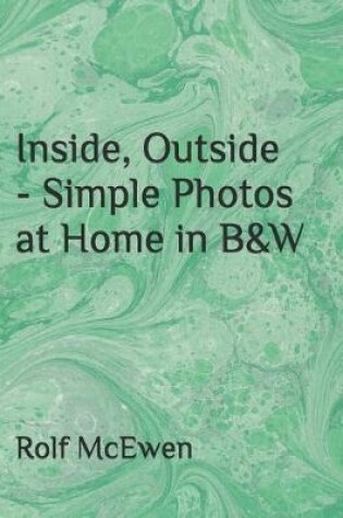 Cover of Inside, Outside - Simple Photos at Home in B&W
