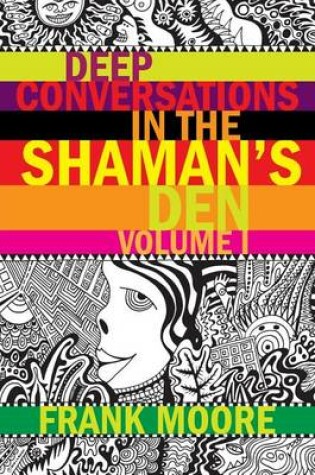 Cover of Deep Conversations In The Shaman's Den, Volume 1