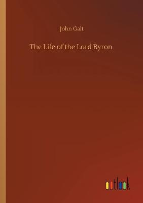 Book cover for The Life of the Lord Byron