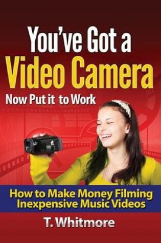 Cover of You've Got A Video Camera, Now Put It To Work