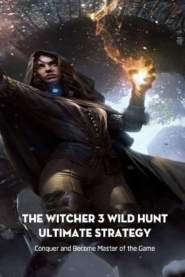 Book cover for The Witcher 3 Wild Hunt Ultimate Strategy