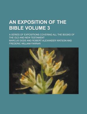 Book cover for An Exposition of the Bible; A Series of Expositions Covering All the Books of the Old and New Testament Volume 3