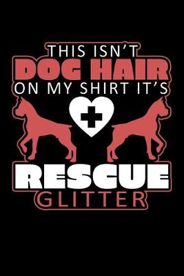 Book cover for This Isn't Dog Hair On My Shirt It's Rescue Glitter