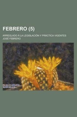 Cover of Febrero (5); Arreglado La Legislaci N y PR Ctica Vigentes